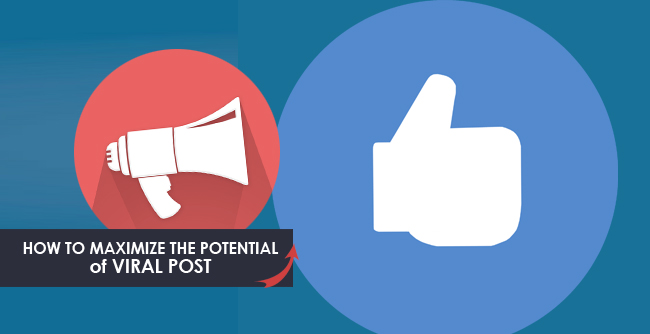 How To Maximize The Potential Of Viral Posts On Facebook 